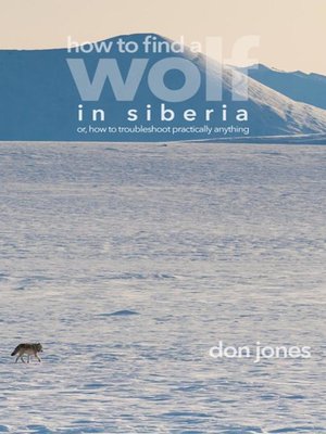 cover image of How to Find a Wolf in Siberia (or, How to Troubleshoot Almost Anything)